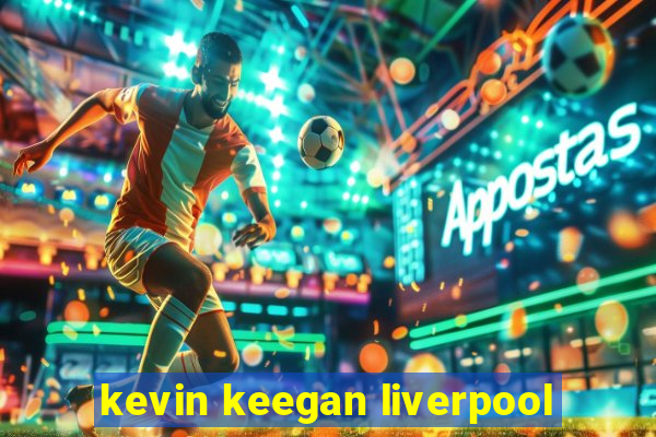 kevin keegan liverpool